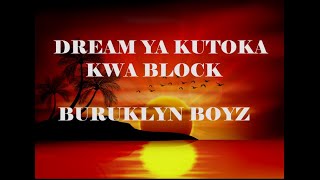 BURUKLYN BOYZ - DREAM YA KUTOKA KWA BLOCK LYRICS