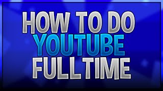 How to do YouTube Fulltime? (Subscribers, Views & More)