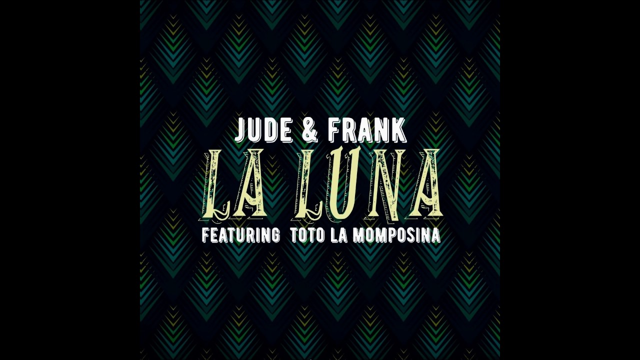 JUDE & FRANK FEAT. TOTO LA MOMPOSINA - LA LUNA