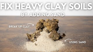 Fixing Clay Garden Soils - Amending with Sand