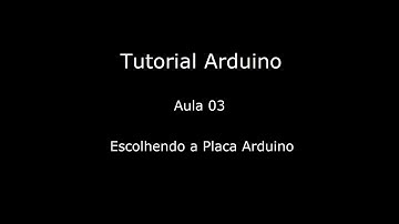 Tutorial Arduino 03 Escolhendo a Placa Arduino