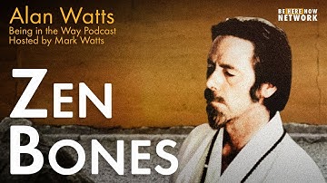 Alan Watts: Zen Bones – Being in the Way Podcast Ep. 5 – Hosted by Mark Watts