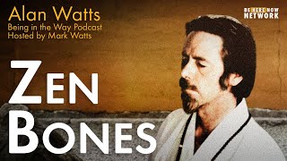 Alan Watts: Zen Bones - Being in the Way Podcast Ep. 5 - Hosted by Mark Watts