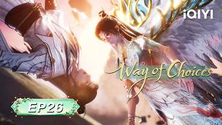 【Final】Way of Choices 3D | EP26 | iQIYI Anime Asia