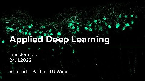 Applied Deep Learning 2022 - Lecture 8 - Transformers