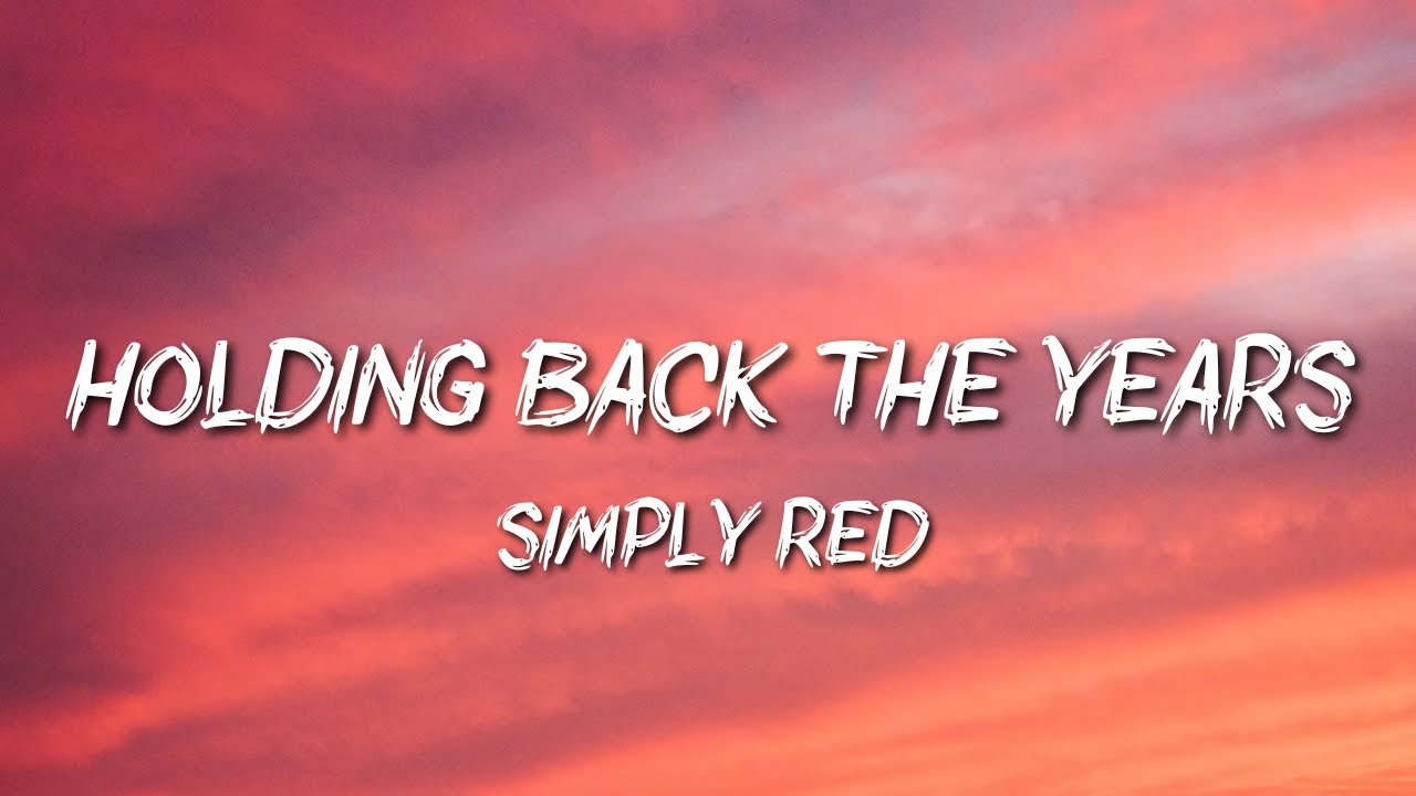 Simply Red Holding Back The Years Text Deutsch Simply Red - Holding Back The Years - YouTube