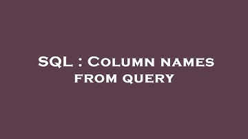 SQL : Column names from query