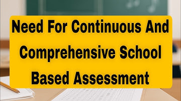 Need for Continuous and Comprehensive School-Based Assessment | HPU B.Ed 2nd Semester