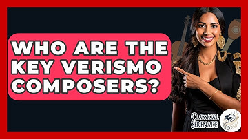 Who Are The Key Verismo Composers? - Classical Serenade