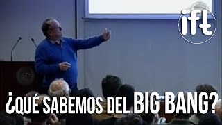 ¿Qué sabemos del Big Bang y por qué?  Enrique Álvarez