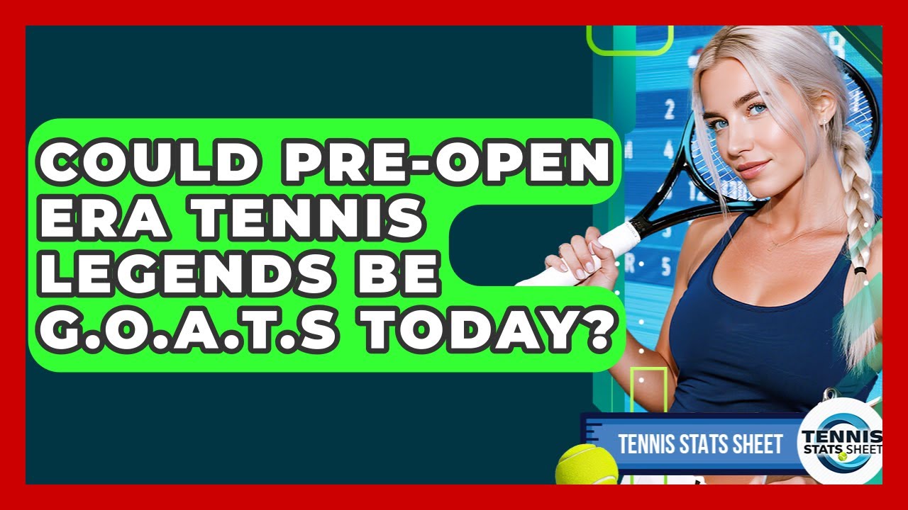 Could pre-Open Era Tennis Legends Be G.O.A.T.s Today? - Tennis Stats Sheet