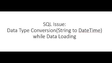 SQL Issue: Data Type Conversion(String to DateTime) while Data Loading