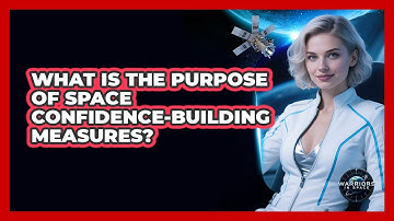 What Is The Purpose Of Space Confidence-Building Measures?