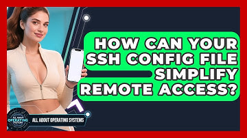 How Can Your SSH Config File Simplify Remote Access? - All About Operating Systems