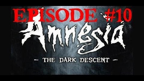 Amnesia: The Dark Descent - Episode 10 - Not-so-friendly Choir!!