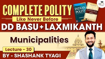 Municipalities | Lecture 30 | Indian Polity Simplified | DD Basu Series | StudyIQ IAS