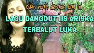 LAGU DANGDUT MELANKOLIS IIS ARISKA BBR TERBALUT LUKA