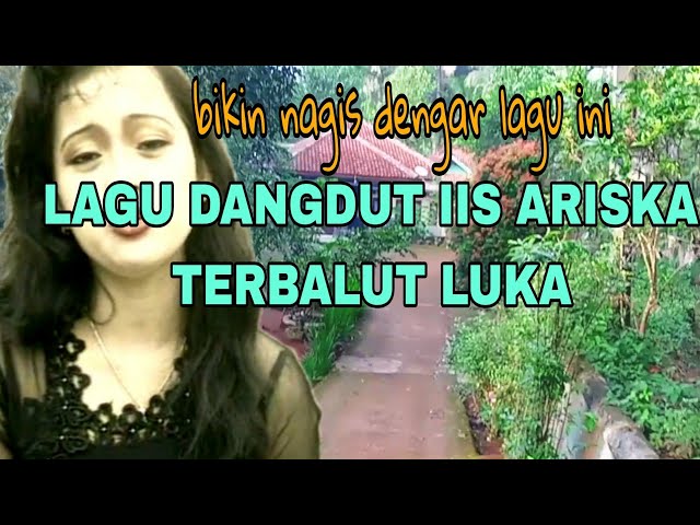 LAGU DANGDUT MELANKOLIS IIS ARISKA BBR TERBALUT LUKA class=