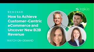 How to Achieve Customer Centric eCommerce and Uncover New B2B Revenue