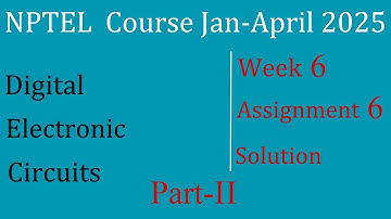 Assignment 6-Part-II Solution | Digital Electronic Circuits | NPTEL Course Jan-April 2025 | InfoXel