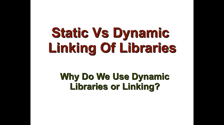 Static Vs Dynamic Libraries/Linking - Why do we use Shared Libraries?