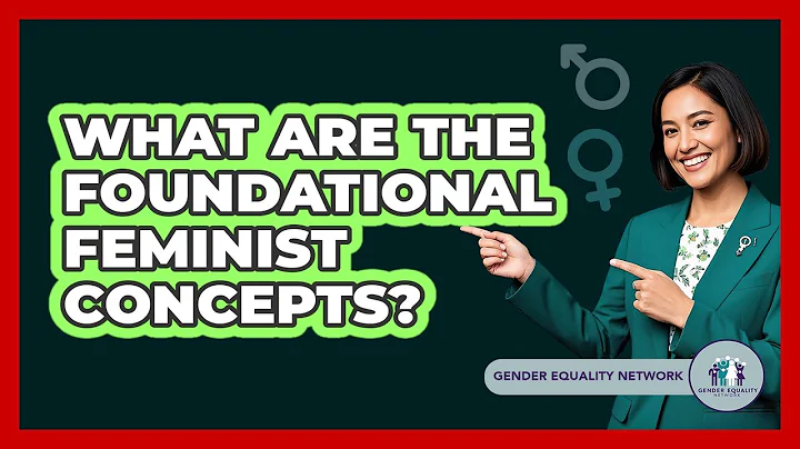 What Are The Foundational Feminist Concepts?