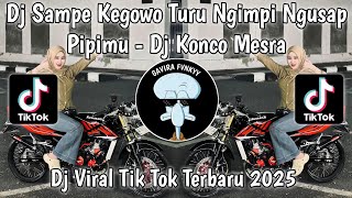 DJ SAMPE KEGOWO TURU NGIMPI NGUSAP PIPIMU || DJ KONCO MESRA X DEAR GOD JEDAG JEDUG VIRAL TIKTOK 2025