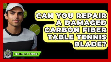 Can You Repair A Damaged Carbon Fiber Table Tennis Blade? - The Racket Xpert