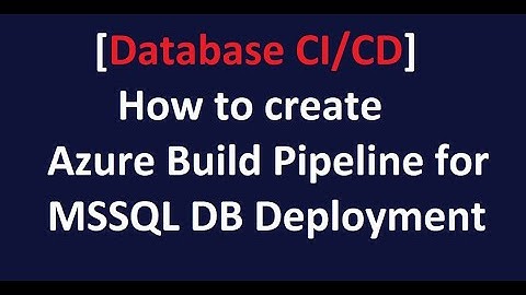 Database CI/CD - How to create Azure Build Pipeline for MSSQL DB Deployment