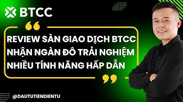 Review Sàn Giao Dịch BTCC - Nhận Ngàn Đô Trải Nghiệm Với Nhiều Tính Năng Hấp Dẫn