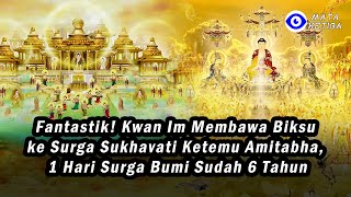 Fantastik! Kwan Im Membawa Biksu ke Surga Sukhavati Ketemu Amitabha, 1 Hari Surga Bumi Sudah 6 Tahun