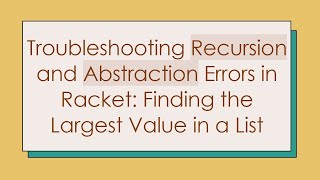 Troubleshooting Recursion and Abstraction Errors in Racket: Finding the Largest Value in a List