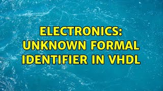 Electronics: Unknown Formal Identifier in VHDL