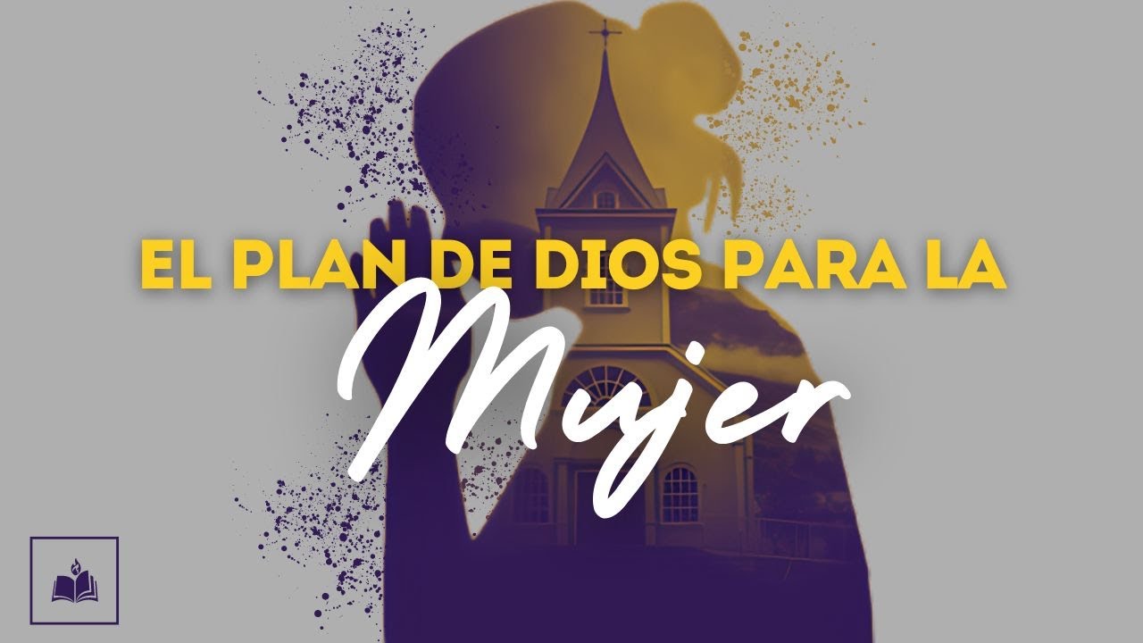 El plan de Dios para la mujer en la iglesia - Bautista Fundamental