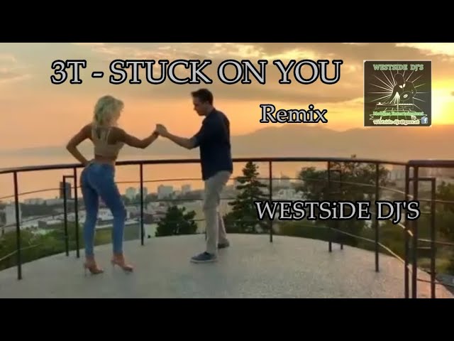 3T - STUCK ON YOU (Remix) WESTSiDE DJ'S