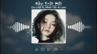 Em giờ đã có bầu trời mới  | Bầu Trời Mới ( Son Remix ) - Da LAB ft. Minh Tốc & Lam