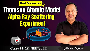 1. Thomson Atomic Model | Alpha Ray Scattering Experiment | Atom | 12th Physics #neet #umeshrajoria