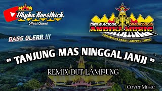 Remix Lampung TANJUNG MAS NINGGAL JANJI Full Bass || Mixdut Andika Music @musiclampung