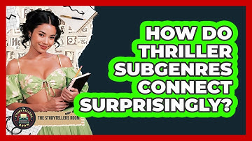 How Do Thriller Subgenres Connect Surprisingly? - The Storytellers Room