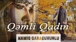 Namiq Qaraçuxurlu - Qəmli qadın (Canlı ifa)