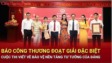 Báo Công Thương đoạt giải Đặc biệt Cuộc thi viết về bảo vệ nền tảng tư tưởng của Đảng
