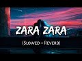 Zara zara bahekta hai perfect  slowed reverb song 