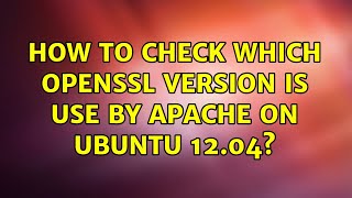 Celebrity Ubuntu: How to check which OpenSSL version is use by Apache on Ubuntu 12.04? Profile