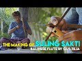THE MAKING OF SULING SAKTI ( BALINESE FLUTE ) BY GUS TEJA