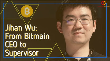 [8] Jihan Wu: From Bitmain CEO to Supervisor