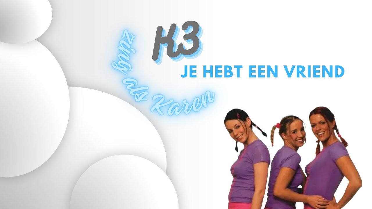 K3 - Je Hebt Een Vriend (zing als Karen)