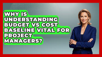 Why Is Understanding Budget Vs Cost Baseline Vital For Project Managers?