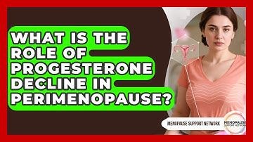 What Is The Role Of Progesterone Decline In Perimenopause? - Menopause Support Network