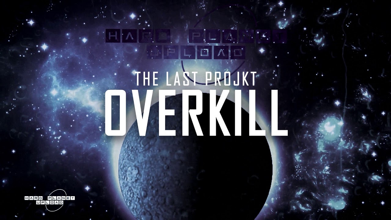 Watch The Last Projkt - Overkill (Extended Mix) on YouTube Watch The Last Projkt - Overkill (Extended Mix) on YouTube