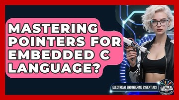 Mastering Pointers For Embedded C Language? - Electrical Engineering Essentials